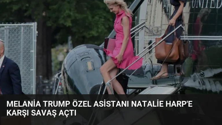 Melania Trump Özel Asistanı Natalie Harp’e Karşı Savaş Açtı