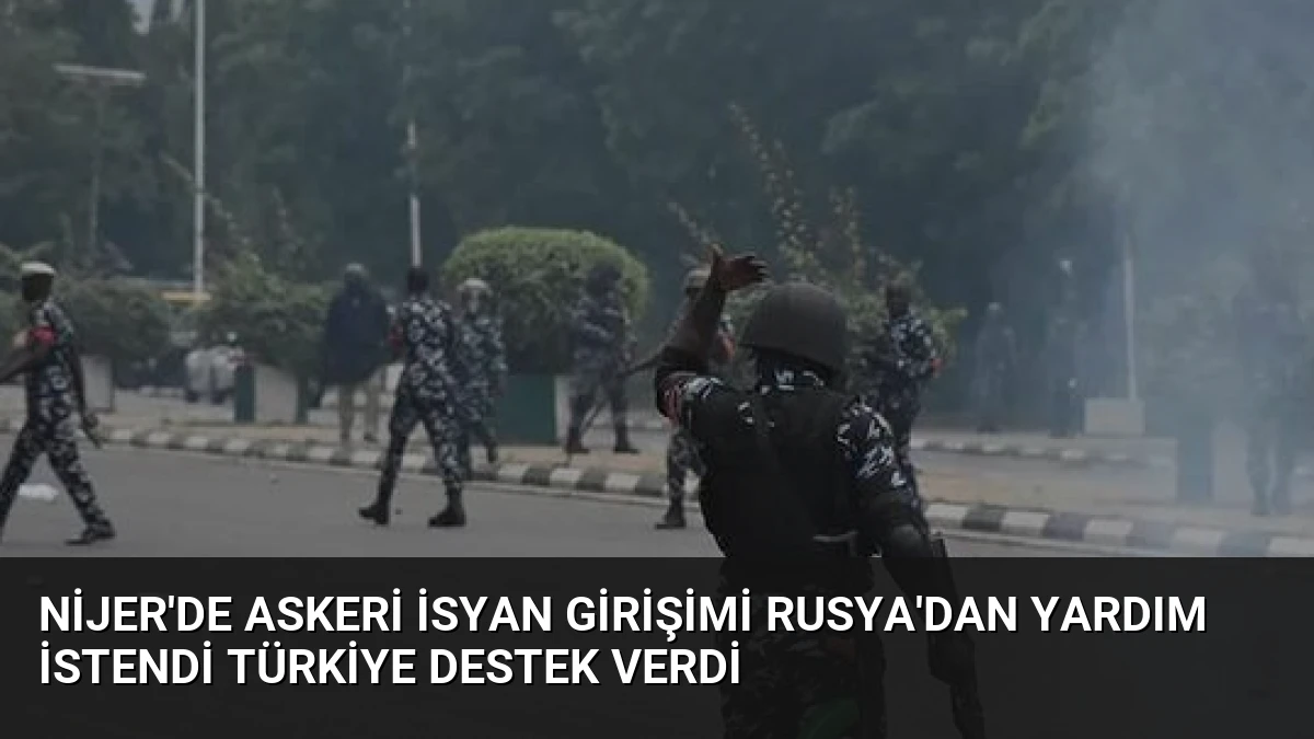 Nijer’de Askeri İsyan Girişimi Rusya’dan Yardım İstendi Türkiye Destek Verdi