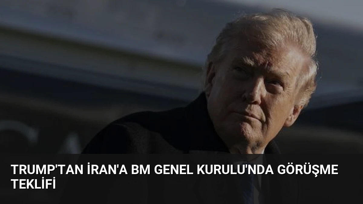 Trump’tan İran’a BM Genel Kurulu’nda Görüşme Teklifi