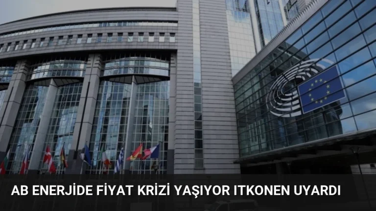 AB Enerjide Fiyat Krizi Yaşıyor Itkonen Uyardı