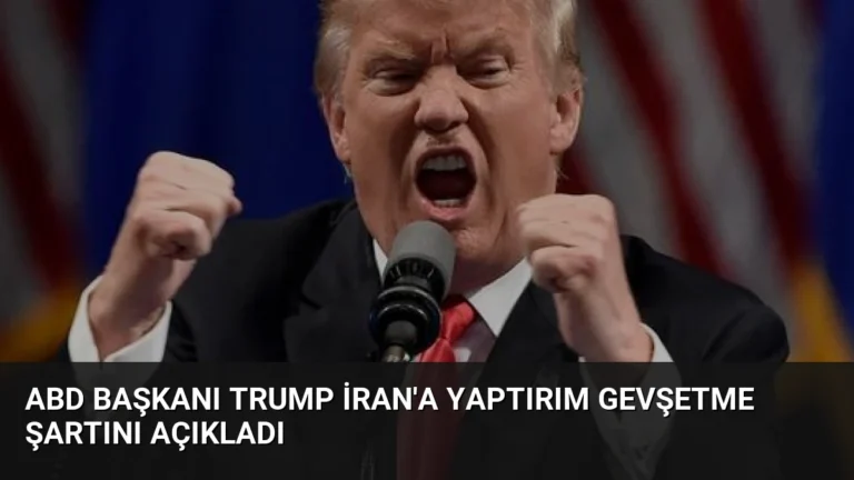 ABD Başkanı Trump İran’a yaptırım gevşetme şartını açıkladı