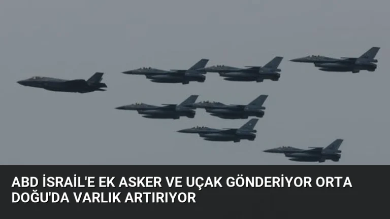ABD İsrail’e Ek Asker ve Uçak Gönderiyor Orta Doğu’da Varlık Artırıyor