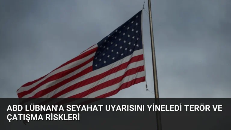 ABD Lübnan’a Seyahat Uyarısını Yineledi Terör ve Çatışma Riskleri