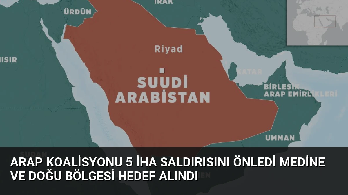 Arap Koalisyonu 5 İHA Saldırısını Önledi Medine ve Doğu Bölgesi Hedef Alındı
