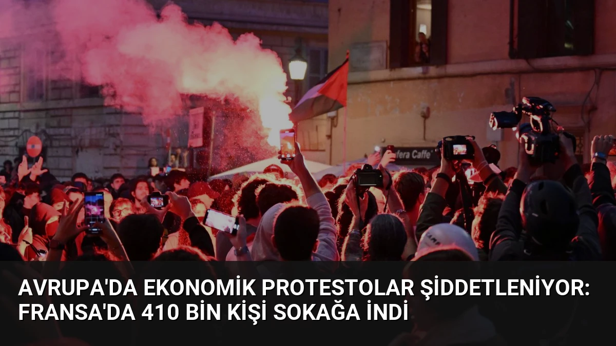 Avrupa’da Ekonomik Protestolar Şiddetleniyor: Fransa’da 410 Bin Kişi Sokağa İndi