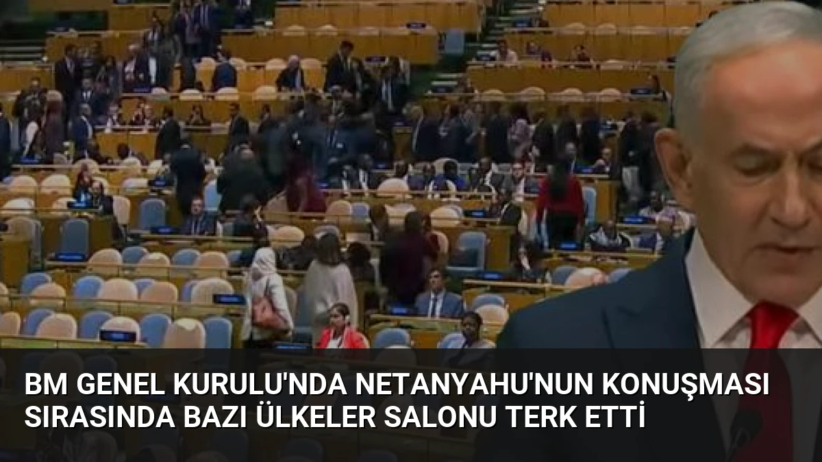 BM Genel Kurulu’nda Netanyahu’nun Konuşması Sırasında Bazı Ülkeler Salonu Terk Etti