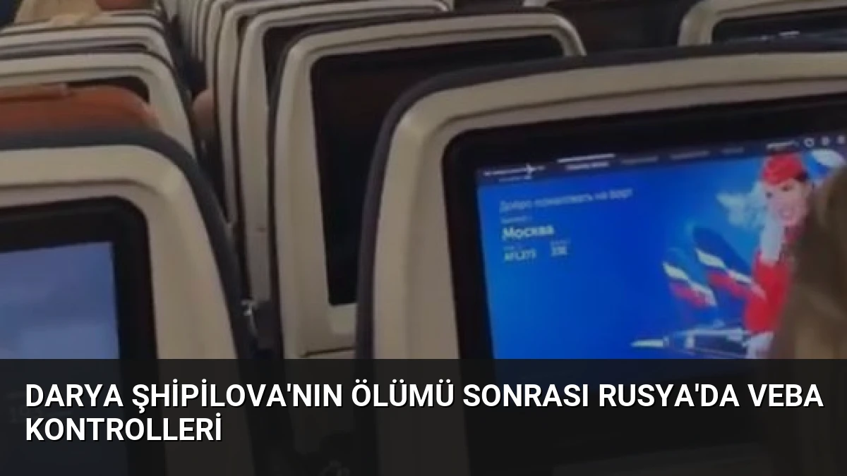 Darya Şhipilova’nın Ölümü Sonrası Rusya’da Veba Kontrolleri