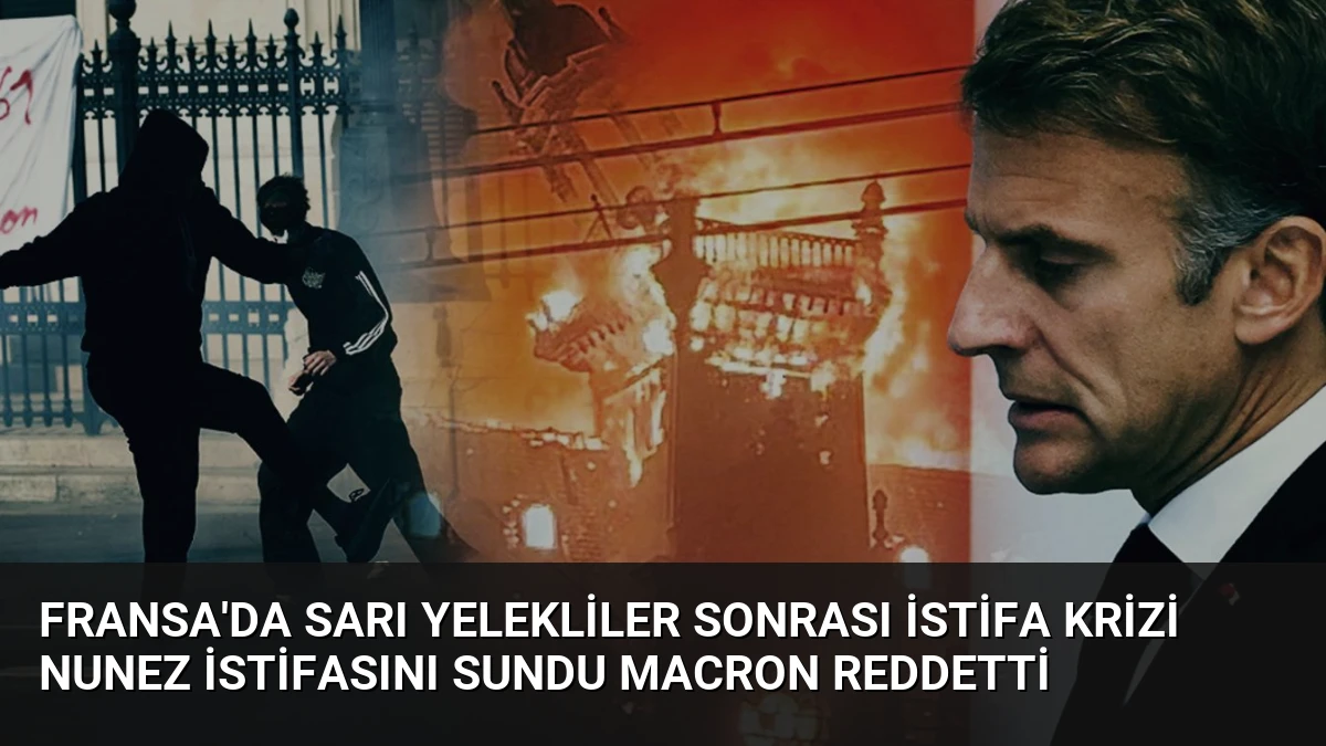 Fransa’da Sarı Yelekliler Sonrası İstifa Krizi Nunez İstifasını Sundu Macron Reddetti
