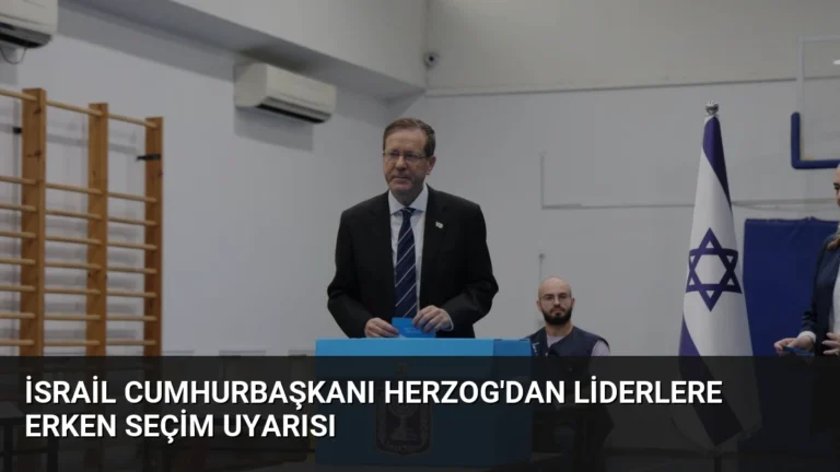 İsrail Cumhurbaşkanı Herzog’dan Liderlere Erken Seçim Uyarısı