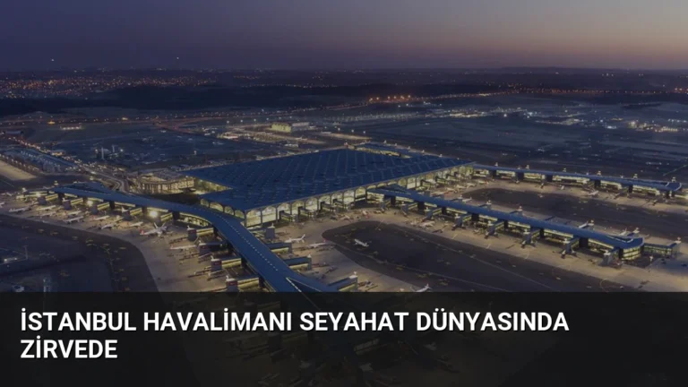 İstanbul Havalimanı Seyahat Dünyasında Zirvede