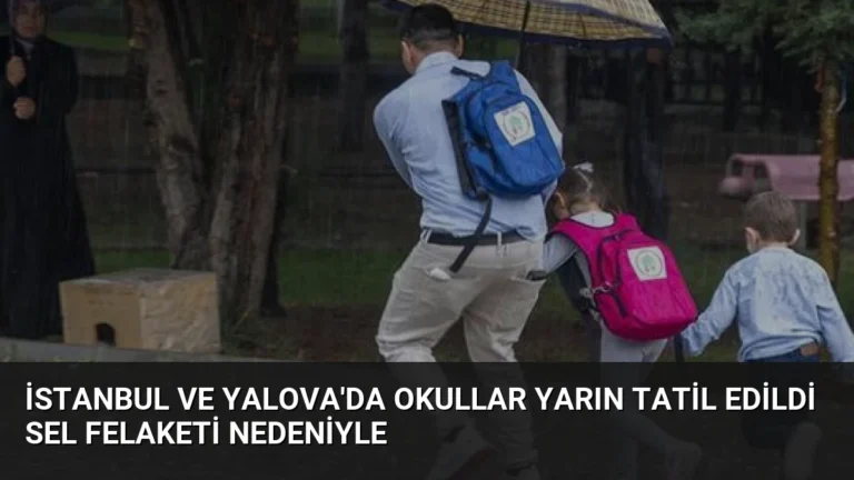 İstanbul ve Yalova’da Okullar Yarın Tatil Edildi Sel Felaketi Nedeniyle