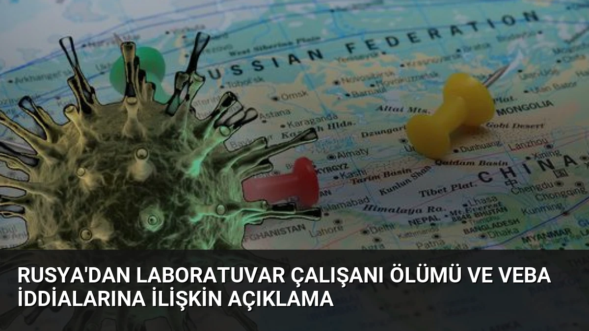 Rusya’dan Laboratuvar Çalışanı Ölümü ve Veba İddialarına İlişkin Açıklama
