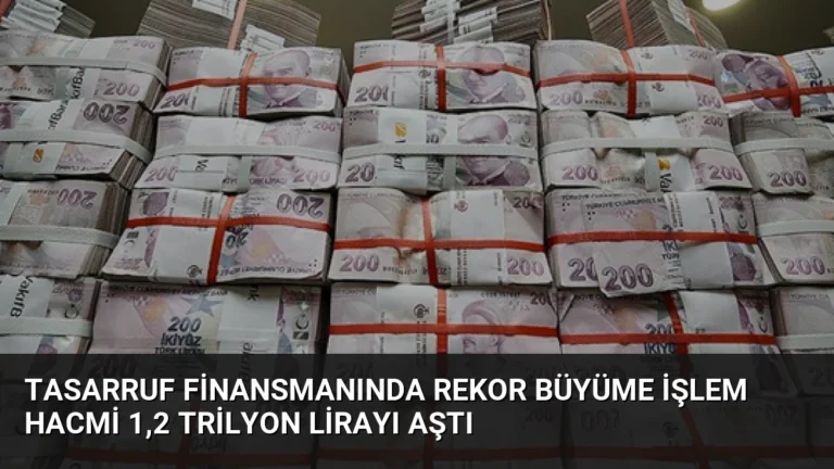 Tasarruf Finansmanında Rekor Büyüme İşlem Hacmi 1,2 Trilyon Lirayı Aştı