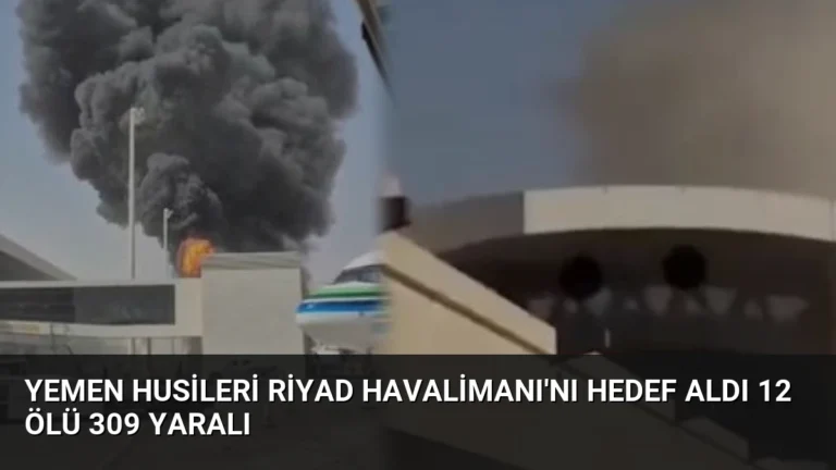 Yemen Husileri Riyad Havalimanı’nı Hedef Aldı 12 Ölü 309 Yaralı